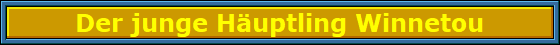 Der junge Häuptling Winnetou Der junge Häuptling Winnetou