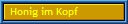 Honig im Kopf