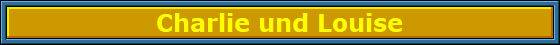 Charlie_und_Louise_Nbanner Charlie_und_Louise_Nbanner