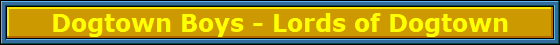 Dogtown_Boys_-_Lords_of_DogtowNbanner Dogtown_Boys_-_Lords_of_DogtowNbanner