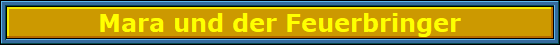 Mara_und_der_Feuerbringer_Nbanner Mara_und_der_Feuerbringer_Nbanner