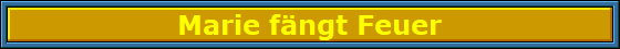 Marie_fangt_Feuer_Nbanner Marie_fangt_Feuer_Nbanner