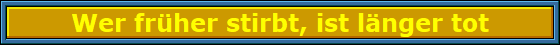 Wer_fruher_stirbt__ist_langer_Nbanner Wer_fruher_stirbt__ist_langer_Nbanner
